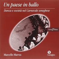 Un paese in ballo. Danza e società nel carnevale seneghese. Con CD Audio di Marcello Marras edito da Condaghes