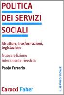 Politica dei servizi sociali. Strutture, trasformazioni, legislazione di Paolo Ferrario edito da Carocci