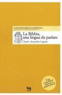 La Bibbia, una lingua da parlare di Claude Lagarde, Jacqueline Lagarde edito da ISG Edizioni