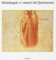 Michelangelo e i maestri del Quattrocento di Carlo Sisi edito da Cantini Scolastica