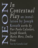 Neon in contextual play. Ediz. italiana e inglese di Joseph Kosuth edito da Produzioni Nero