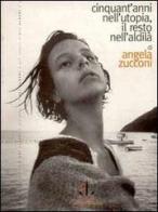 Cinquant'anni nell'utopia, il resto nell'aldilà di Angela Zucconi edito da L'Ancora del Mediterraneo