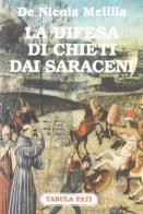 La difesa di Chieti dai saraceni di Giacomo De Nicola Melilla edito da Tabula Fati