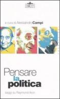 Pensare la politica. Saggi su Raymond Aron edito da Ideazione