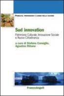 Sud innovation. Patrimonio culturale, innovazione sociale e nuova cittadinanza edito da Franco Angeli