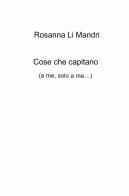 Cose che capitano (a me, solo a me...) di Rosanna Li Mandri edito da ilmiolibro self publishing