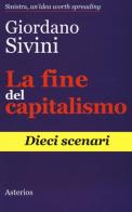 La fine del capitalismo. Dieci scenari di Giordano Sivini edito da Asterios