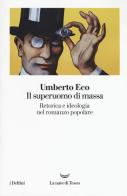 Il superuomo di massa. Retorica e ideologia nel romanzo popolare di Umberto Eco edito da La nave di Teseo