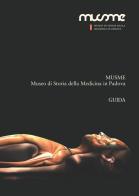 MUSME. Museo di storia della medicina in Padova. Guida edito da MUSME - Museo di Storia della Medicina in Padova