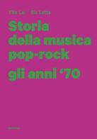 Storia della musica pop-rock. Gli anni '70 di Tito Lai, Ric Letta edito da Historica Edizioni