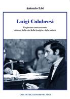 Luigi Calabresi. Un giovane controcorrente ai tempi della crisi della famiglia e della società di Antonio Livi edito da Leonardo da Vinci