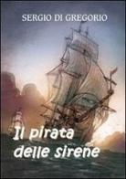Il pirata delle sirene di Sergio Di Gregorio edito da farsiunlibro.it