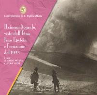 Il cinema(grafo) visto dall'Etna, Jean Epstein e l'eruzione del 1923 di Mario Patanè, Laura Vichi edito da Fondazione Mediterranea G.B. Morgagni