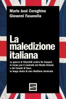 La maledizione italiana. La guerra di Churchill contro De Gasperi, le trame per il controllo del Medio Oriente e del Canale di Suez, la lunga storia di una ribellione s di Mario José Cereghino, Giovanni Fasanella edito da Fuoriscena