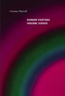 Rainbow-paintings. Fabienne Verdier- Ediz. francese e inglese di Corinna Thierolf edito da 5 Continents Editions