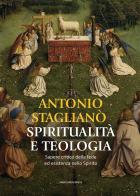 Spiritualità e teologia. Sapere critico della fede ed esistenza nello Spirito di Antonio Staglianò edito da Marcianum Press