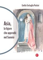 Asia, la ligure che approdò nel Sannio di Emilia Tartaglia Polcini edito da Graus Edizioni