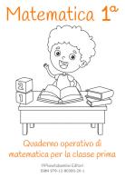 Matematica. Quaderno operativo di matematica. Ediz. per la scuola vol.1 di Vittorio Orlando edito da Pianetabambini