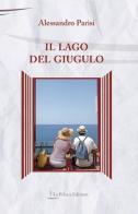 Il lago del giugulo di Alessandro Parisi edito da La Feluca Edizioni
