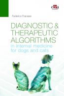 Diagnostic & therapeutic algorithms in internal medicine for dogs and cats di Federico Fracassi edito da Edra