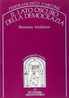 Il lato oscuro della democrazia. Rousseau totalitario di P. Francesco Zarcone edito da Il Cerchio