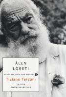 Tiziano Terzani: la vita come avventura di Àlen Loreti edito da Mondadori