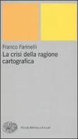 La crisi della ragione cartografica di Franco Farinelli edito da Einaudi