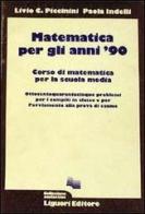 Matematica per gli anni '90. 845 problemi per il compito in classe di Livio C. Piccinini, Paola Indelli edito da Liguori