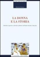 La donna e la storia. Identità di genere e identità collettiva nell'Italia liberale e fascista di Mariolina Graziosi edito da Liguori