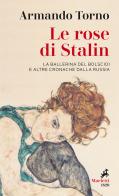 Le rose di Stalin. La ballerina del Bolscioi e altre cronache dalla Russia di Armando Torno edito da Marietti 1820