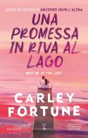 Una promessa in riva al lago di Carley Fortune edito da Newton Compton Editori