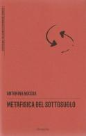 Metafisica del sottosuolo di Antonina Nocera edito da Divergenze