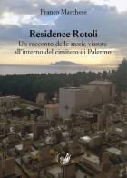 Residence Rotoli. Un racconto delle storie vissute all'interno del cimitero di Palermo di Franco Marchese edito da La Zisa