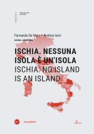 Ischia. Nessuna isola è un'isola-Ischia. No island is an island. Ediz. bilingue di Fernanda De Maio, Andrea Iorio edito da Anteferma Edizioni