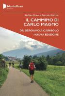 Il Cammino di Carlo Magno e la Via Valeriana di Andrea Grava, Antonio Votino edito da Monterosa Edizioni.it