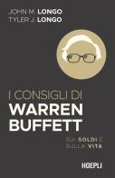 I consigli di Warren Buffett. Sui soldi e sulla vita di John M. Longo, Tyler J. Longo edito da Hoepli