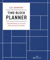 Time-block planner. Programmare le attività con i blocchi di tempo di Cal Newport edito da ROI edizioni