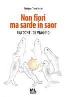 Non fiori ma sarde in saor. Racconti di viaggio di Matteo Tenderini edito da Mazzanti Libri