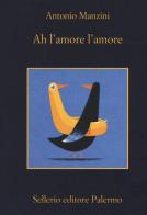 Ah l'amore l'amore di Antonio Manzini edito da Sellerio Editore Palermo