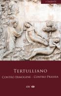 Contro Ermogene. Contro Prassea di Quinto S. Tertulliano edito da ESD-Edizioni Studio Domenicano