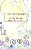 La ruggine della luna di Luciano Tiveron edito da Esedra