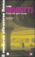 Luigi Moretti. Guida alle opere romane di Antonella Greco, Gaia Remiddi edito da Palombi Editori