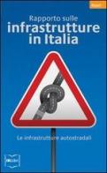 Rapporto sulle infrastrutture in Italia. Le infrastrutture autostradali edito da IBL Libri