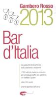 Bar d'Italia del Gambero Rosso 2013 edito da Gambero Rosso GRH