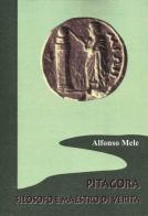 Pitagora filosofo e maestro di verità di Alfonso Mele edito da Scienze e Lettere