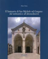 Il santuario di San Michele sul Gargano dal tardoantico all'altomedioevo di Marco Trotta edito da Adda