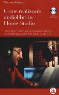 Come realizzare audiolibri in home studio. Con CD Audio formato MP3 di Maurizio Falghera edito da Enea Edizioni