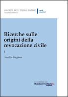 Ricerche sulle origini della revocazione civile di Annalisa Triggiano edito da Università di Salerno