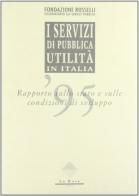 I servizi di pubblica utilità in Italia. Rapporto sullo stato e sulle condizioni di sviluppo (1995) edito da La Rosa Editrice