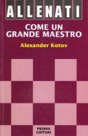 Allenati come un grande maestro di Alexander Kotov edito da Prisma